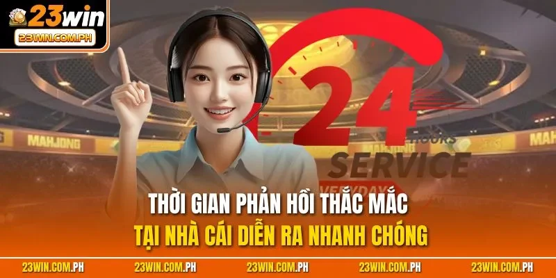 Liên hệ 23WIN 3 Thời gian phản hồi thắc mắc tại nhà cái diễn ra nhanh chóng